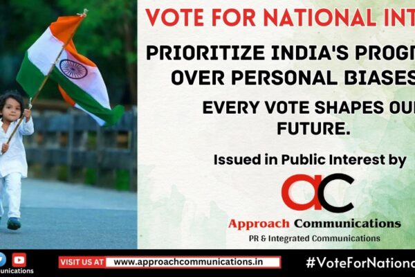Approach Communications Launches Public Awareness Campaign Urging Voters to Prioritize National Interest over Caste, Religion, and Other Divisive Factors